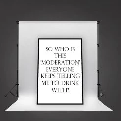 Typo-gra-phy SO WHO IS THIS ‘MODERATION’ EVERYONE KEEPS TELLING ME TO DRINK WITH? - Contemporary Cool Paper Aluminium Poster Print Art For The Home