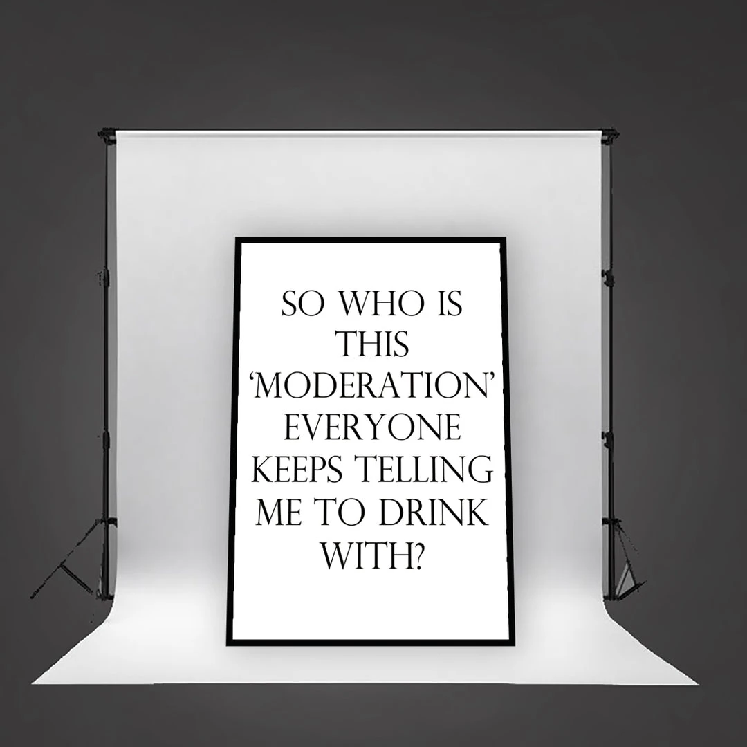 Typo-gra-phy SO WHO IS THIS ‘MODERATION’ EVERYONE KEEPS TELLING ME TO DRINK WITH? - Contemporary Cool Paper Aluminium Poster Print Art For The Home
