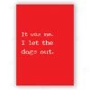 Typo-gra-phy IT WAS ME. I LET THE DOGS OUT. - Contemporary Cool Paper Aluminium Poster Print Art For The Home
