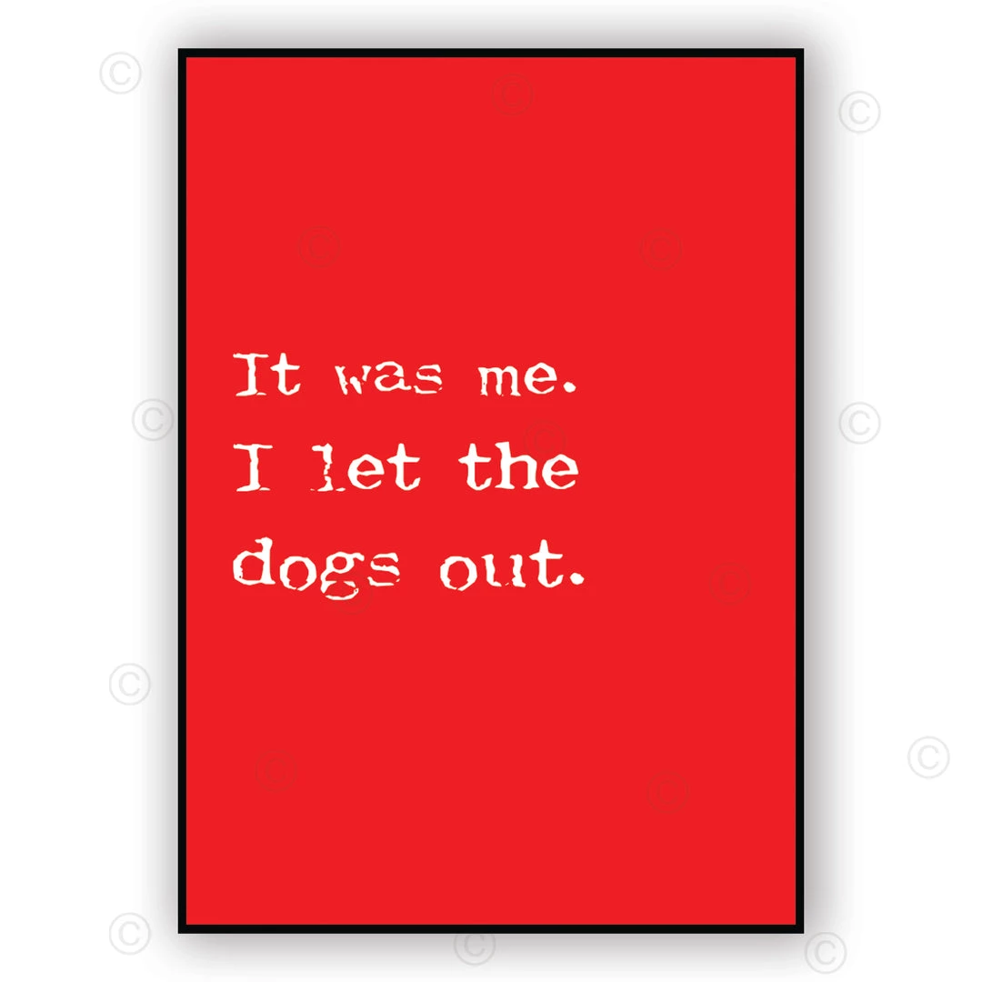 Typo-gra-phy IT WAS ME - I LET THE DOGS OUT
