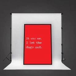 Typo-gra-phy IT WAS ME. I LET THE DOGS OUT. - Contemporary Cool Paper Aluminium Poster Print Art For The Home