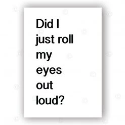 Typo-gra-phy DID I JUST ROLL MY EYES OUT LOUD - Contemporary Cool Paper Aluminium Poster Print Art For The Home