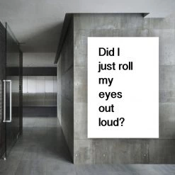 Typo-gra-phy DID I JUST ROLL MY EYES OUT LOUD - Contemporary Cool Paper Aluminium Poster Print Art For The Home