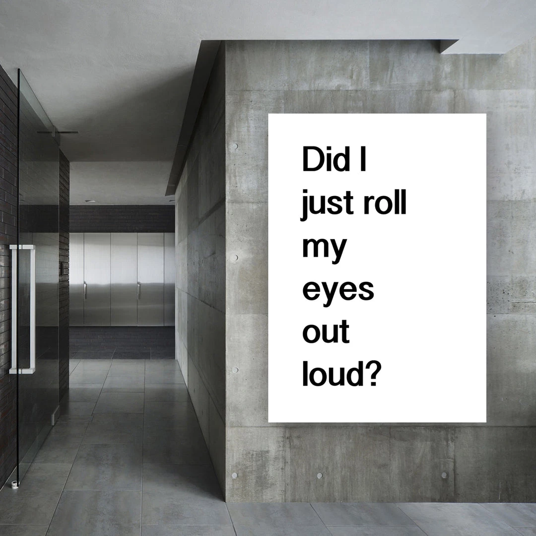 Typo-gra-phy DID I JUST ROLL MY EYES OUT LOUD