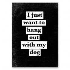 Typo-gra-phy I JUST WANT TO HANG OUT WITH MY DOG
