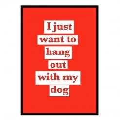 Typo-gra-phy I JUST WANT TO HANG OUT WITH MY DOG