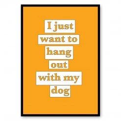 Typo-gra-phy I JUST WANT TO HANG OUT WITH MY DOG