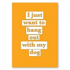 Typo-gra-phy I JUST WANT TO HANG OUT WITH MY DOG