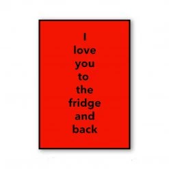 Typo-gra-phy I LOVE YOU TO THE FRIDGE AND BACK