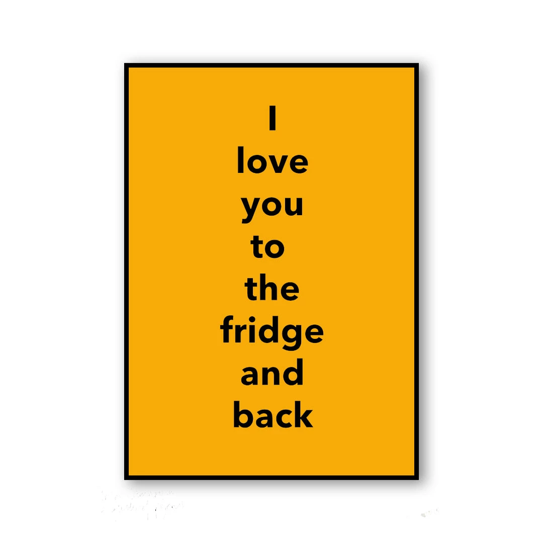 Typo-gra-phy I LOVE YOU TO THE FRIDGE AND BACK