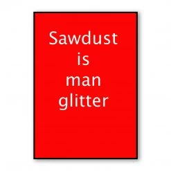 Typo-gra-phy Contemporary SAWDUST IS MAN GLITTER