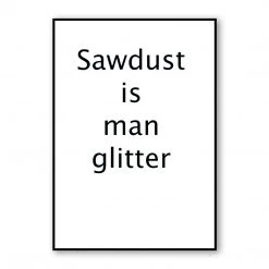 Typo-gra-phy Contemporary SAWDUST IS MAN GLITTER
