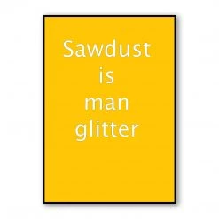 Typo-gra-phy Contemporary SAWDUST IS MAN GLITTER
