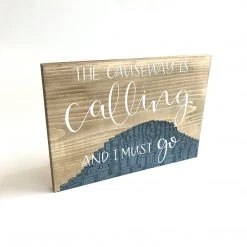 THE CAUSEWAY IS CALLING AND I MUST GO - Once Upon A Dandelion - Wood Art Sign - Made In Ireland Text Art