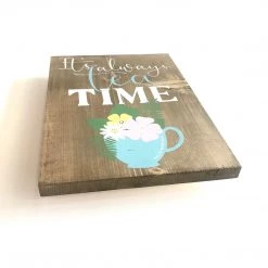 Text Art IT’S ALWAYS TEA TIME - Once Upon A Dandelion - Wood Art Sign - Made In Ireland
