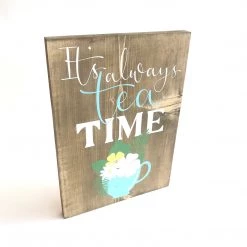 Text Art IT’S ALWAYS TEA TIME - Once Upon A Dandelion - Wood Art Sign - Made In Ireland