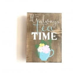 Text Art IT’S ALWAYS TEA TIME - Once Upon A Dandelion - Wood Art Sign - Made In Ireland