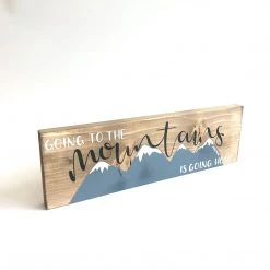 GOING TO THE MOUNTAINS IS GOING HOME - Once Upon A Dandelion - Wood Art Sign - Made In Ireland Text Art
