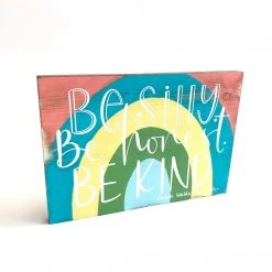 BE SILLY BE HONEST BE KIND - Once Upon A Dandelion Wood Art Sign Made In Ireland Text Art