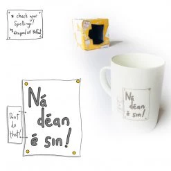We Have It Wrapped UP Ná Déan é Sin! (Don't Do That!) All Mugs