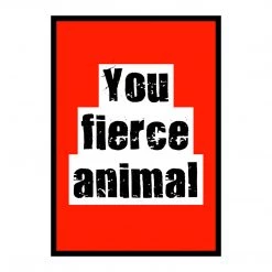 Typo-gra-phy YOU FIERCE ANIMAL