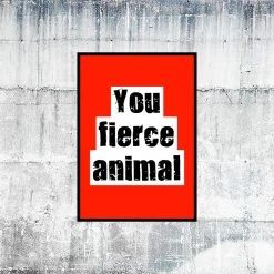 Typo-gra-phy YOU FIERCE ANIMAL