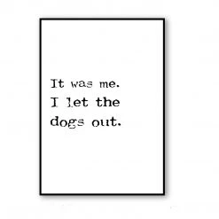 Typo-gra-phy IT WAS ME - I LET THE DOGS OUT
