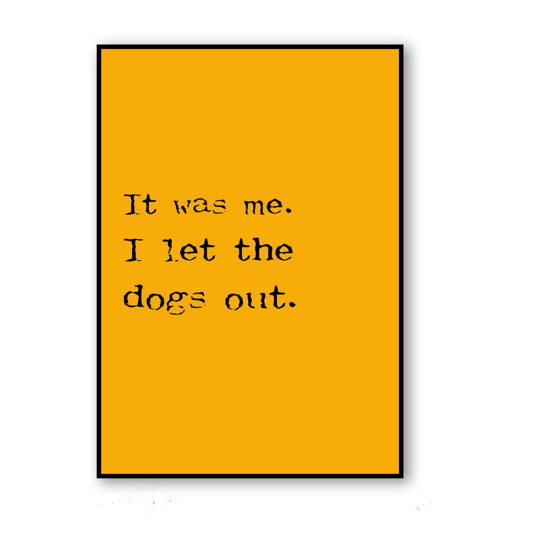 Typo-gra-phy IT WAS ME - I LET THE DOGS OUT