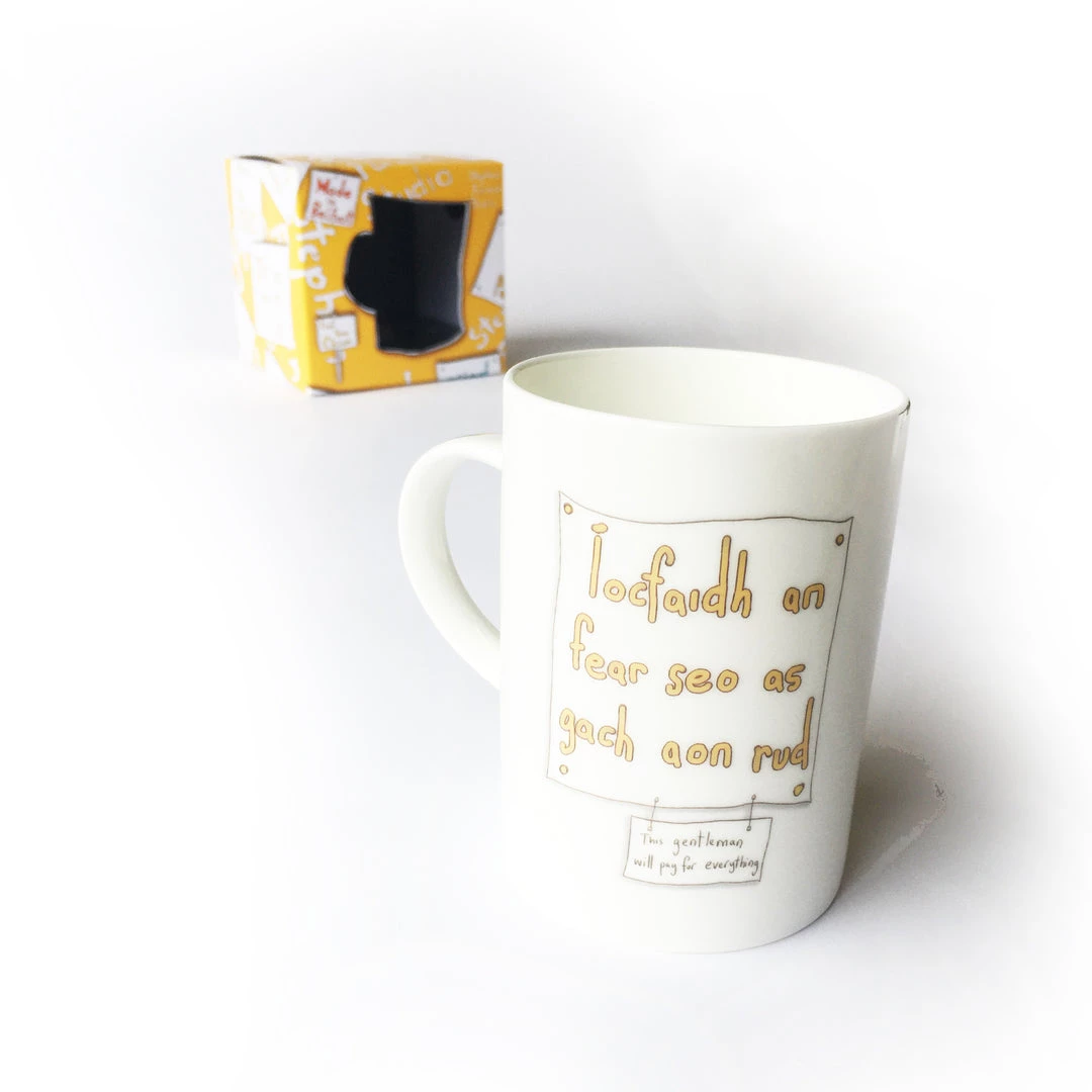 We Have It Wrapped UP All Mugs Íocfaidh An Fear Seo As Gach Aon Rud (This Gentleman Will Pay For Everything)