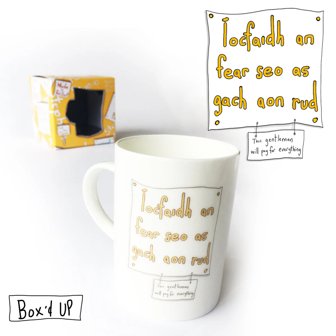 We Have It Wrapped UP All Mugs Íocfaidh An Fear Seo As Gach Aon Rud (This Gentleman Will Pay For Everything)