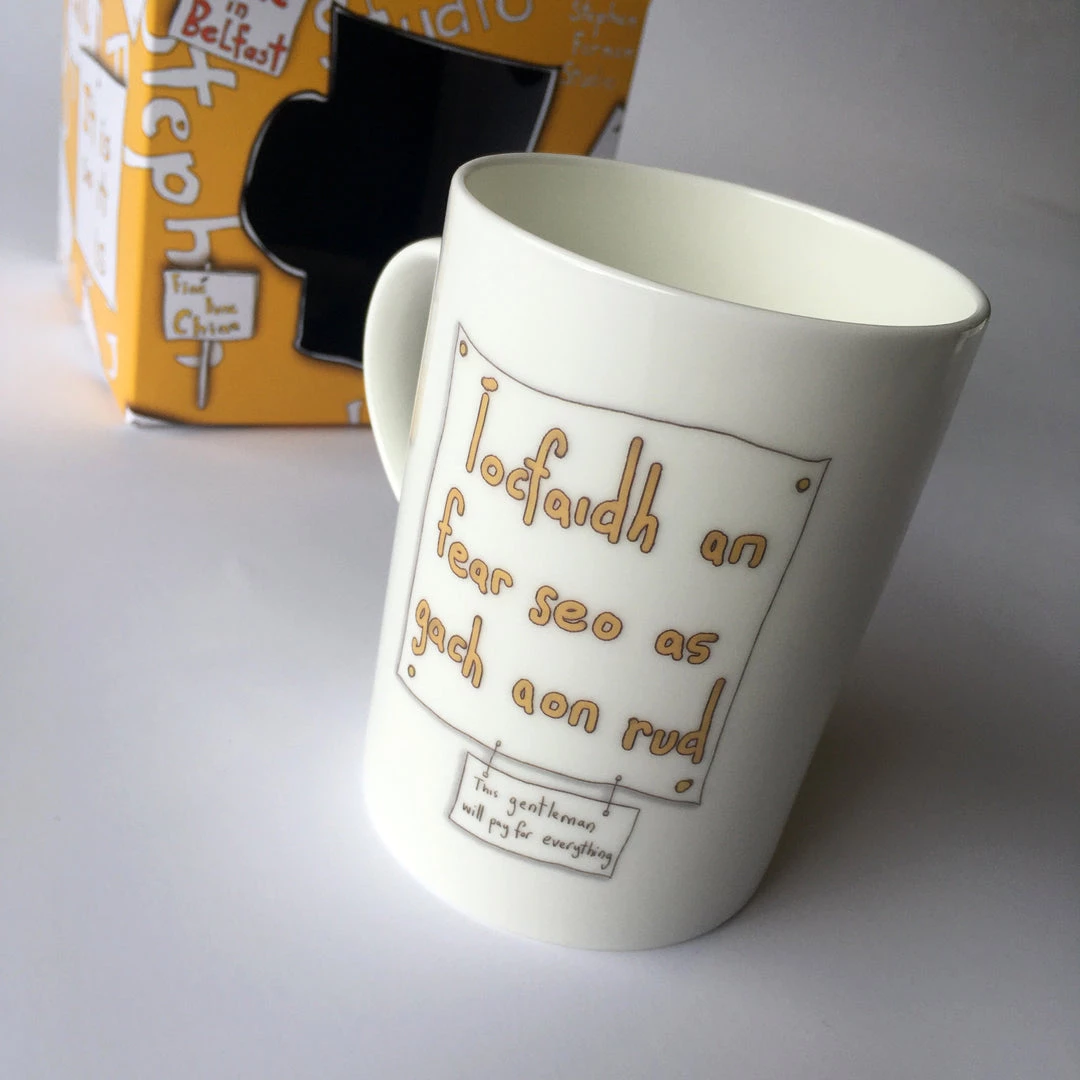 We Have It Wrapped UP All Mugs Íocfaidh An Fear Seo As Gach Aon Rud (This Gentleman Will Pay For Everything)